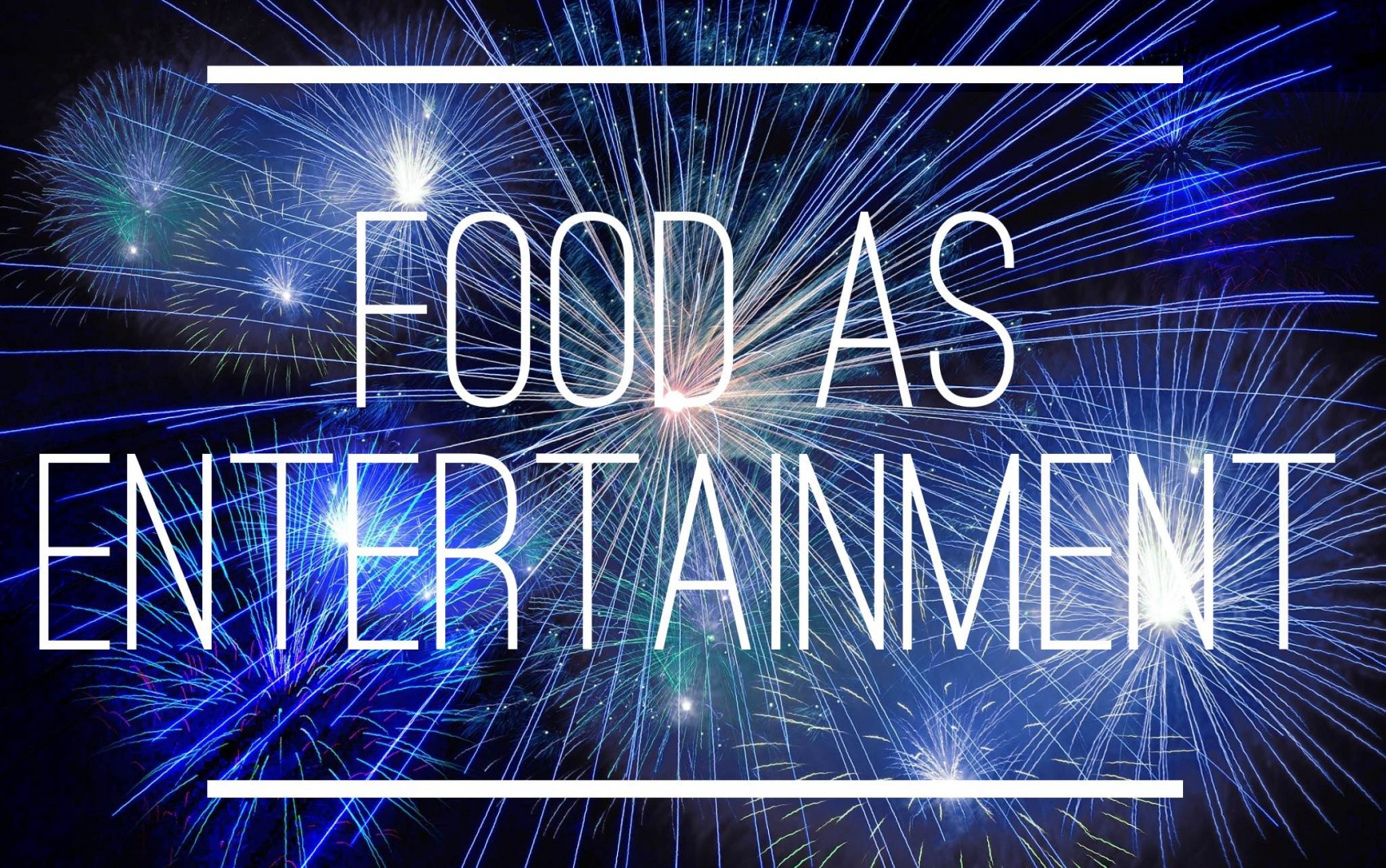Food as Entertainment