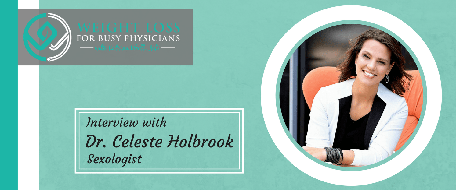 Ep #80: Achieving Your Best Sex Life with Dr. Celeste Holbrook