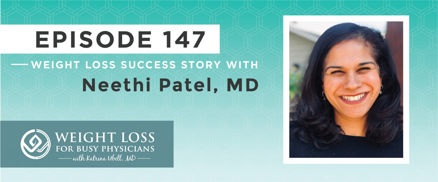 Ep #147: Weight Loss Success Story with Neethi Patel, MD