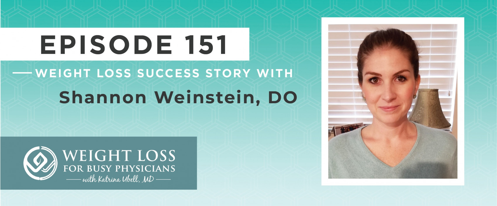Ep #151: Weight Loss Success Story: Shannon Weinstein, DO
