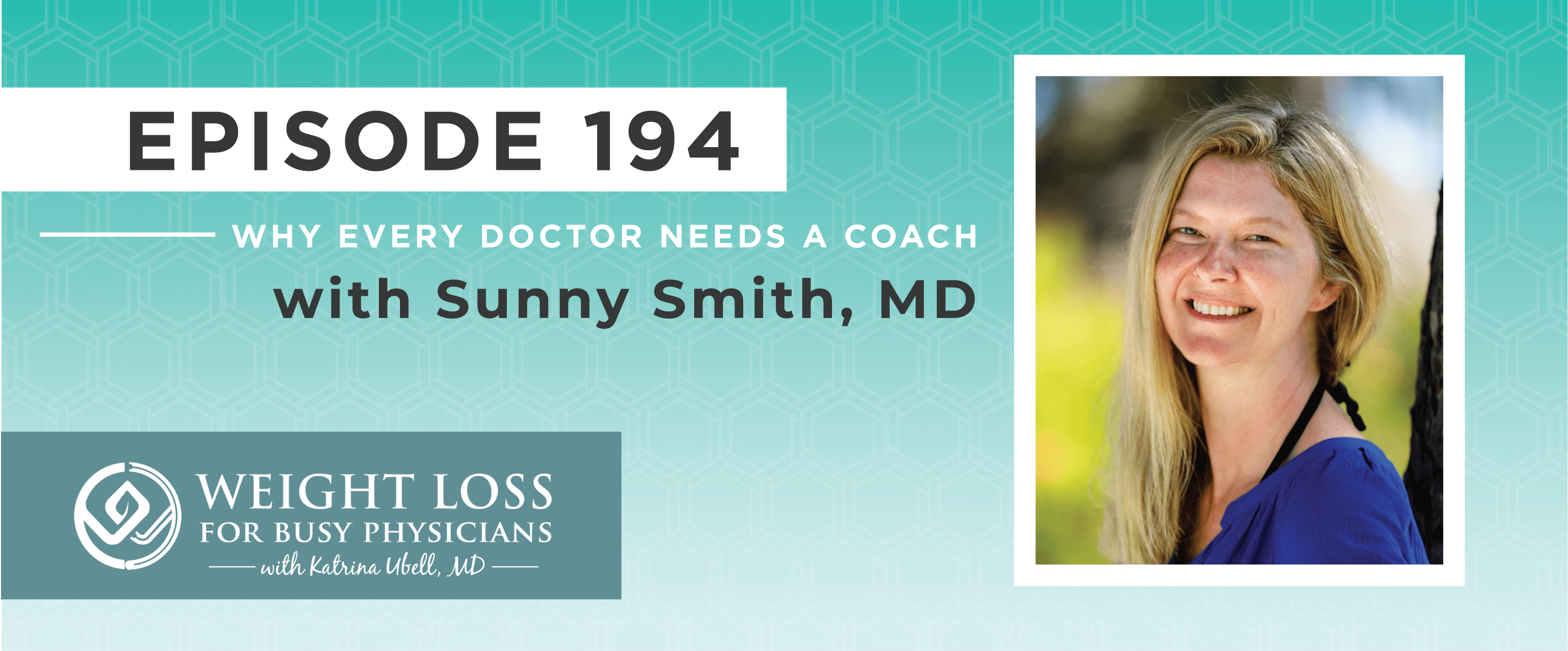 Ep #194: Why Every Doctor Needs a Coach with Sunny Smith, MD