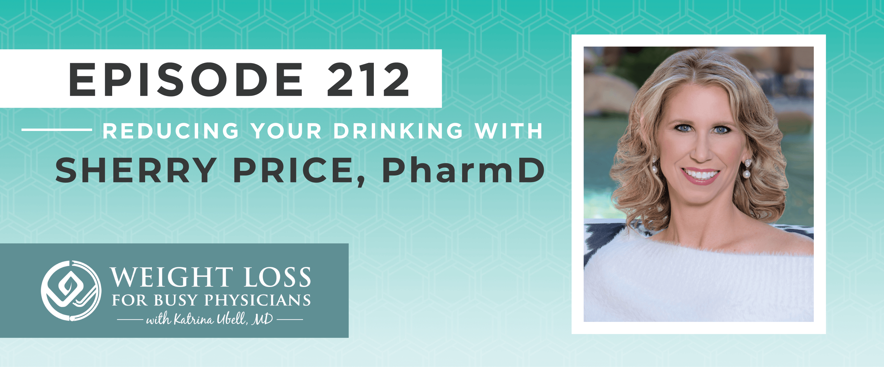 Ep #212: Reducing Your Drinking with Sherry Price, PharmD