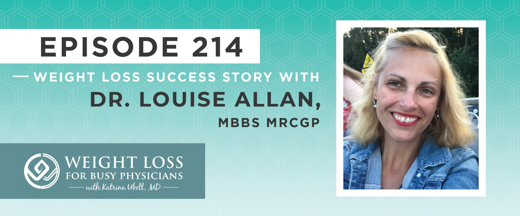 Ep #214: Weight Loss Success Story: Dr. Louise Allan MBBS MRCGP