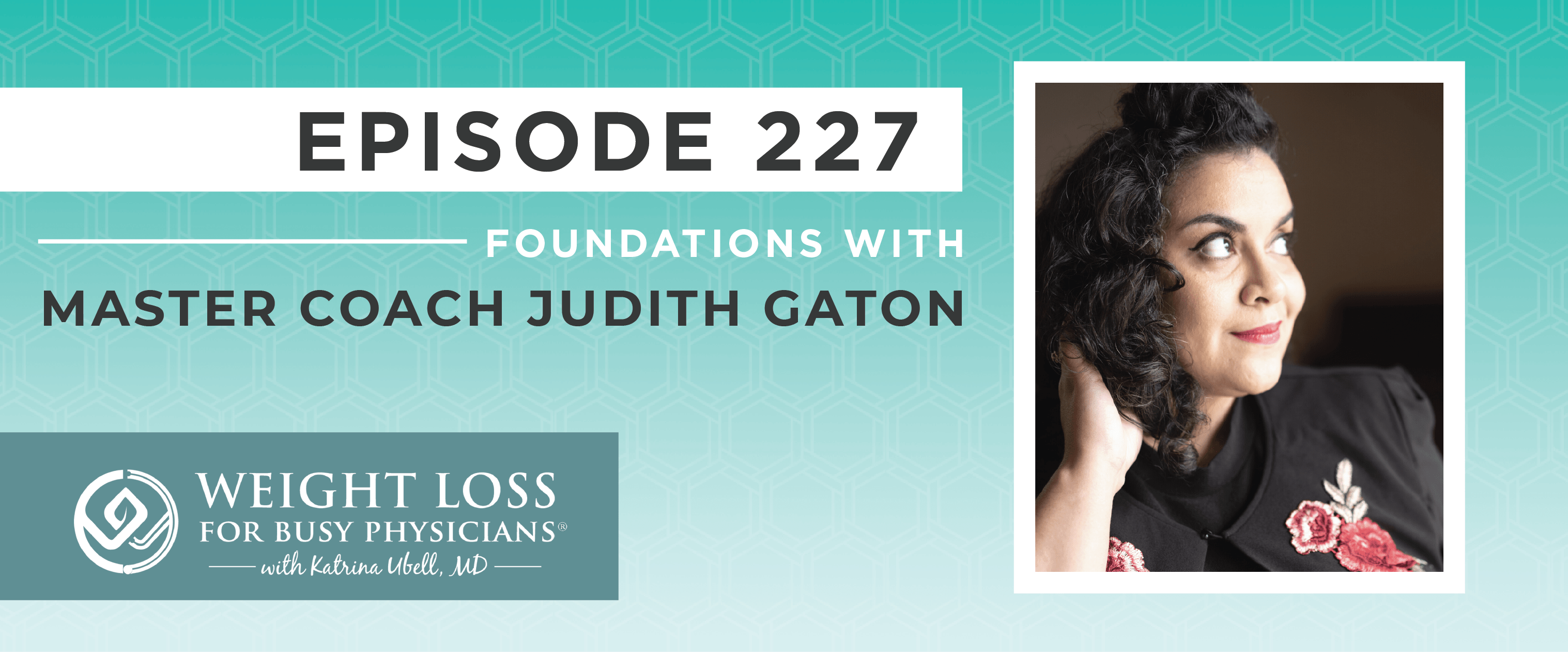 Ep #227: Foundations with Master Coach Judith Gaton