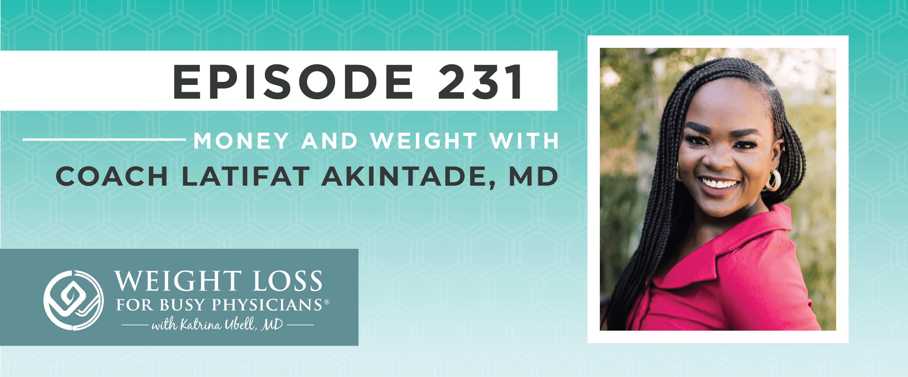 Ep #231: Money and Weight with Coach Latifat Akintade, MD