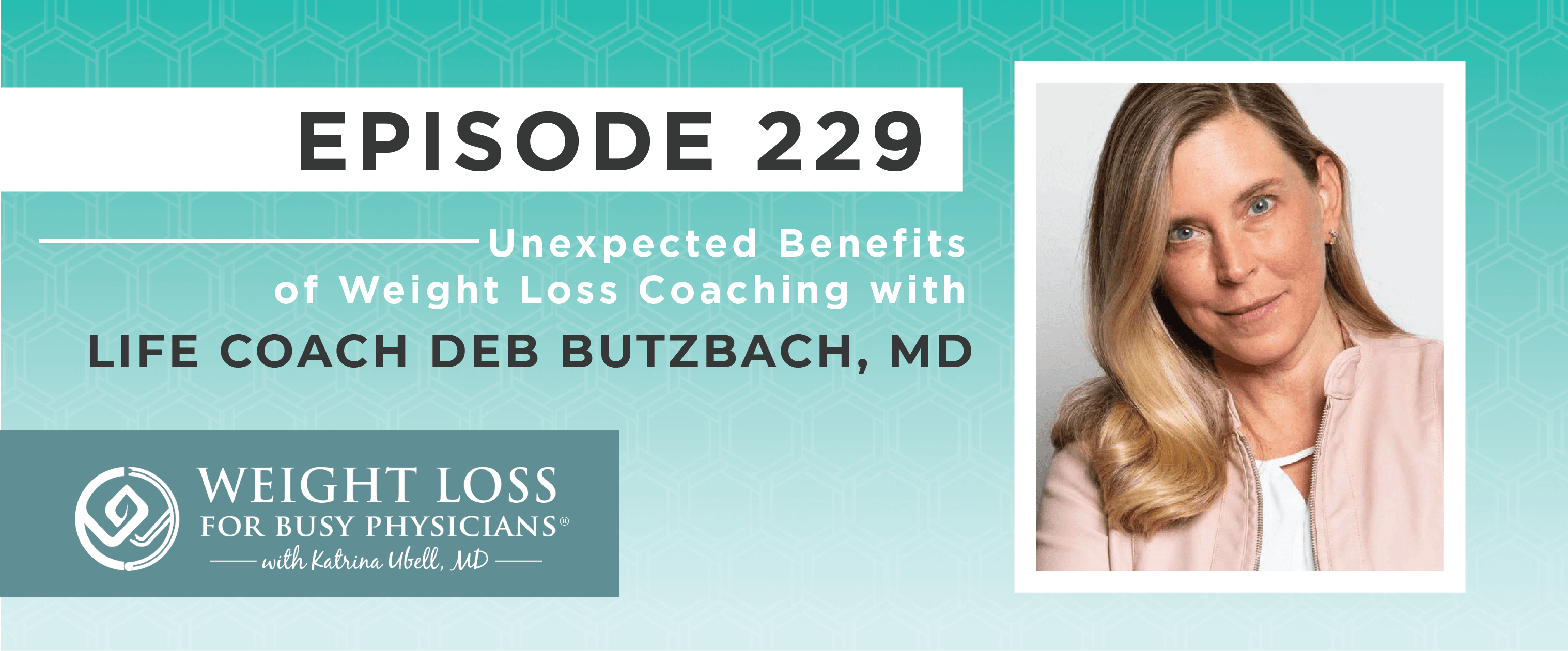 Ep #229: Unexpected Benefits of Weight Loss Coaching with Life Coach Deb Butzbach, MD