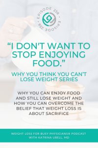"I-Don't-Want-To-Stop-Enjoying-Food."-Why-You-Think-You-Can't-Lose-Weight-Series