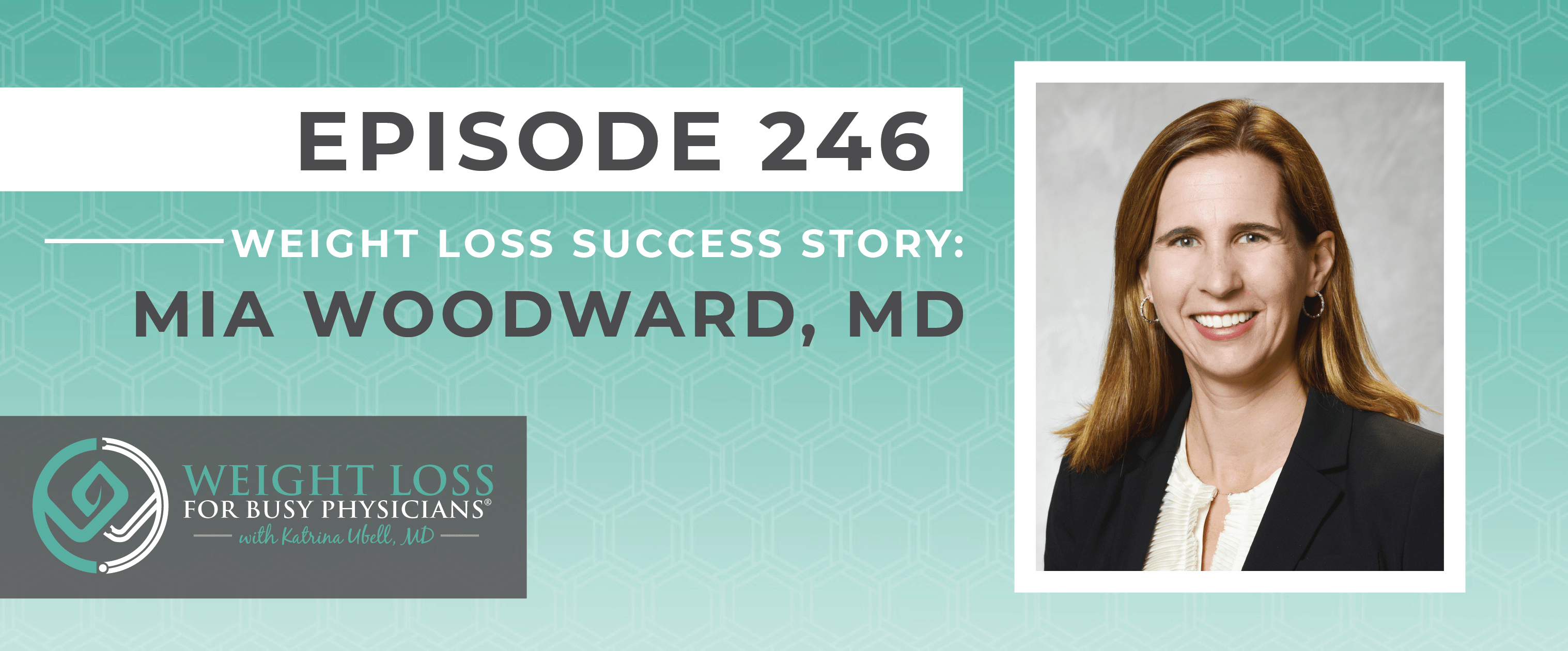 Ep #246: Weight Loss Success Story: Mia Woodward, MD