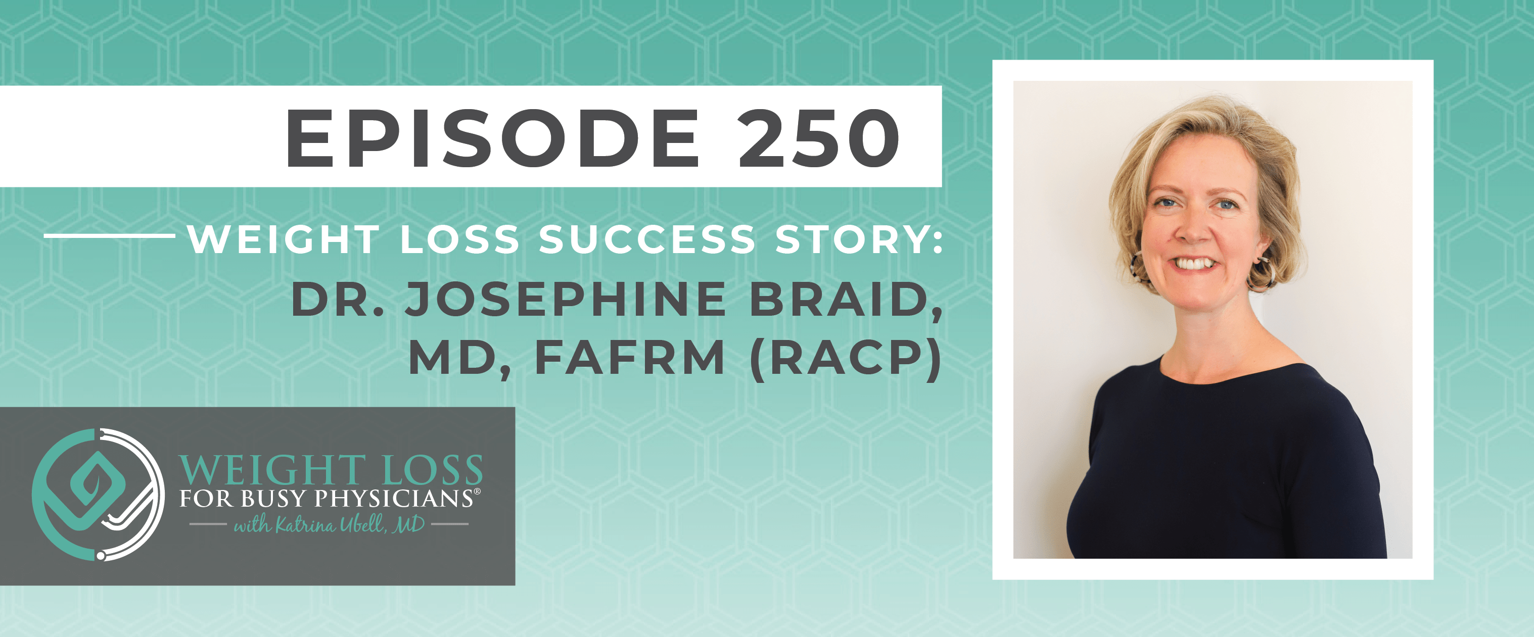 Ep #250: Weight Loss Success Story: Dr. Josephine Braid, MD, FAFRM (RACP)