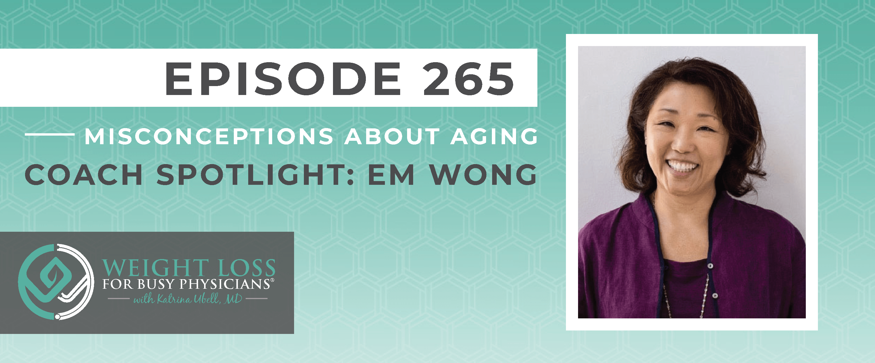 Ep #265: Misconceptions About Aging [Coach Spotlight: Em Wong]