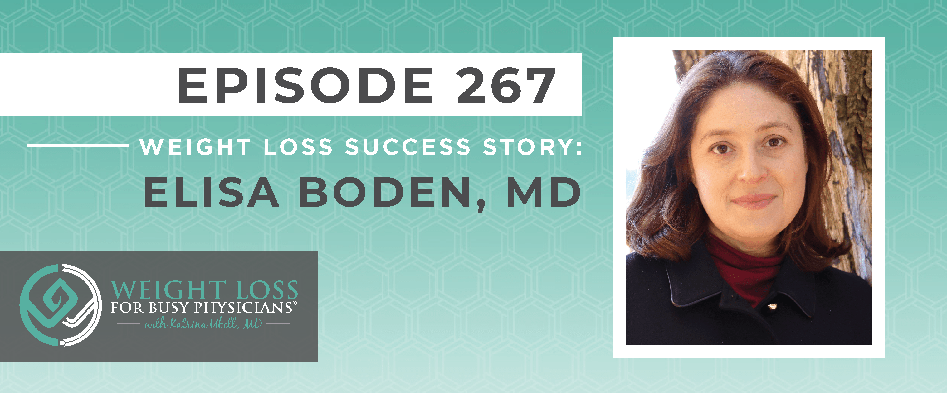 Ep #267: Weight Loss Success Story: Elisa Boden, MD