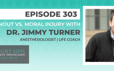 Ep #303: Burnout vs. Moral Injury with Dr. Jimmy Turner