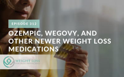 Ep #312: Ozempic, Wegovy, and Other Newer Weight Loss Medications