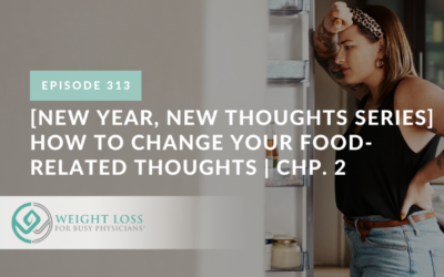 Ep #313: [New Year, New Thoughts Series] How to Change Your Food-Related Thoughts | Chp. 2