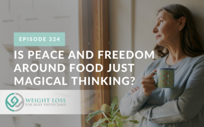 Ep #324: Is Peace and Freedom Around Food Just Magical Thinking?