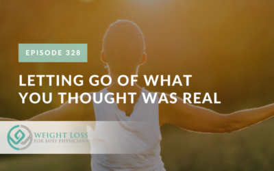 Ep #328: Letting Go of What You Thought Was Real
