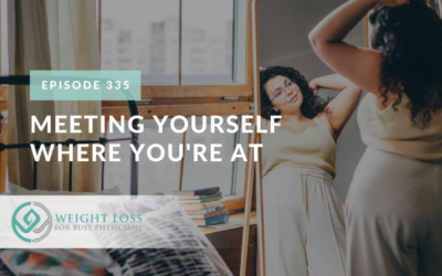 Ep #335: Meeting Yourself Where You’re At