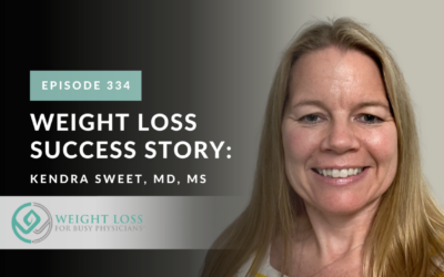 Ep #334: Weight Loss Success Story: Kendra Sweet, MD, MS