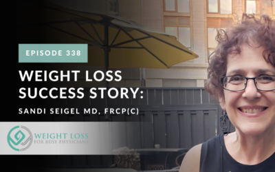Ep #338: Weight Loss Success Story: Sandi Seigel MD, FRCP(C)