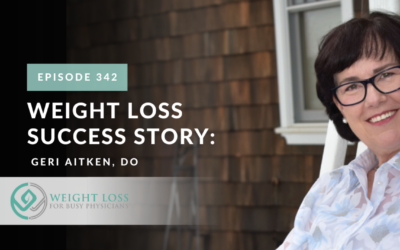 Ep #342: Weight Loss Success Story: Geri Aitken, DO