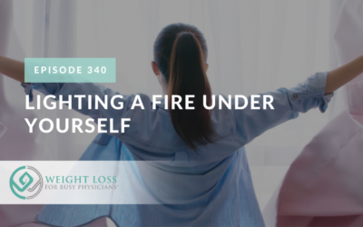 Ep #340: Lighting a Fire Under Yourself