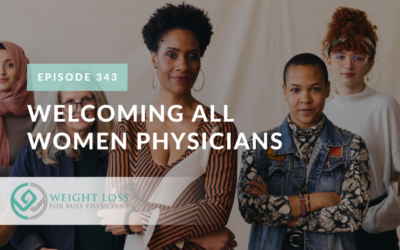 Ep #343: Welcoming All Women Physicians