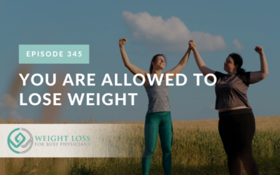 Ep #345: You Are Allowed to Lose Weight
