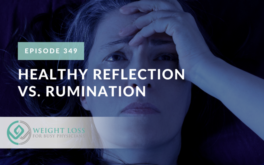 Ep #349: Healthy Reflection vs. Rumination