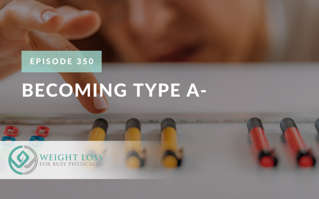 Ep #350: Becoming Type A-