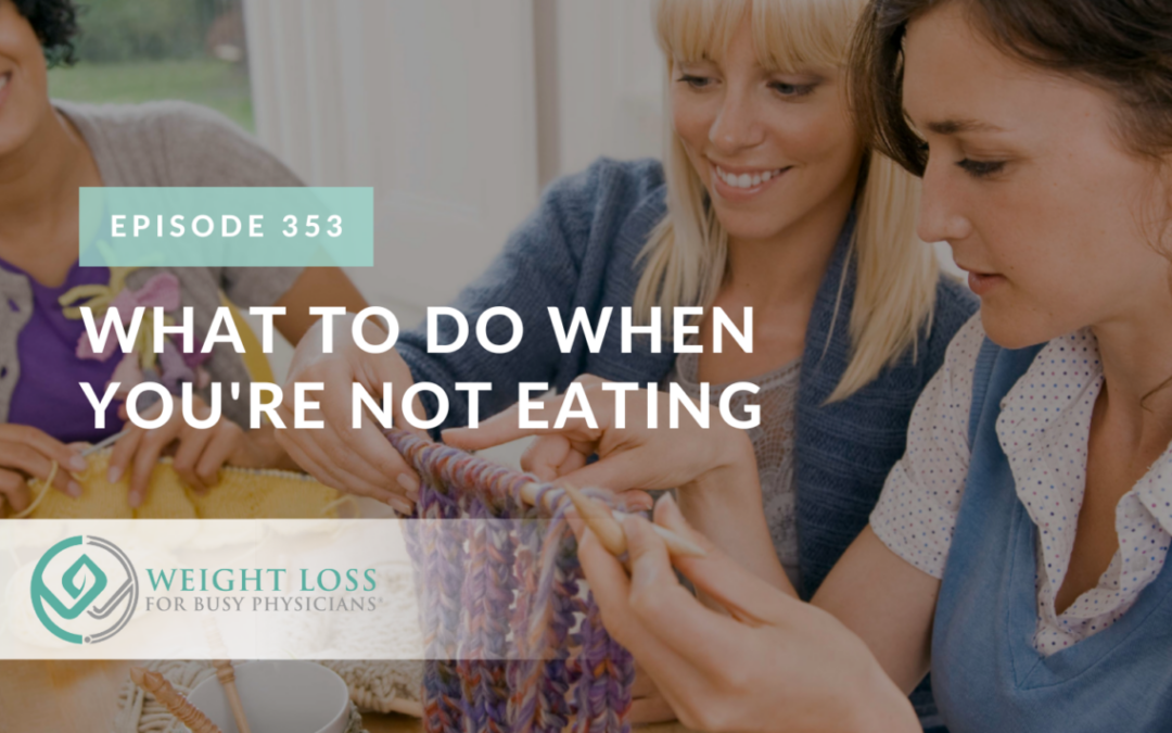 What to Do When You're Not Eating