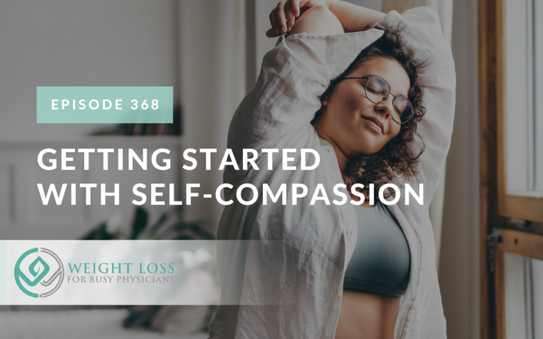 Ep #368: Getting Started With Self-Compassion