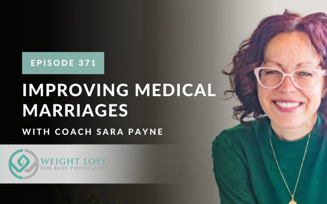 Ep #371: Improving Medical Marriages with Coach Sara Payne