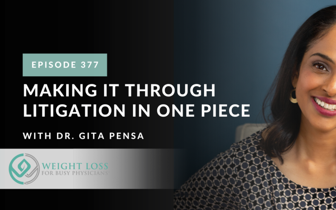 Ep #377: Making it Through Litigation in One Piece with Dr. Gita Pensa