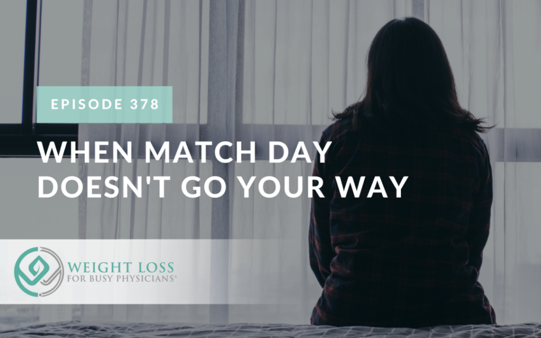 Ep #378: When Match Day Doesn’t Go Your Way