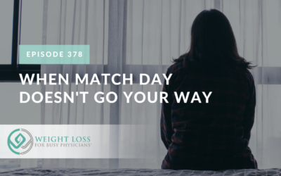 Ep #378: When Match Day Doesn't Go Your Way