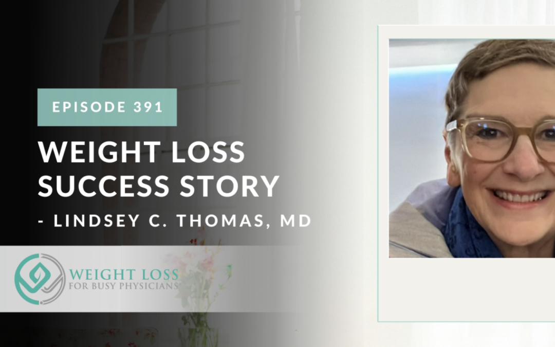 Ep #391: Weight Loss Success Story – Lindsey C. Thomas, MD