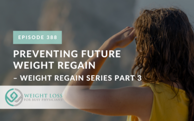 Ep #388: Preventing Future Weight Regain – Weight Regain Series Part 3