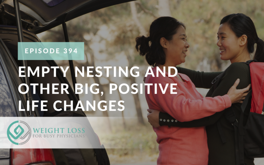 Ep #394: Empty Nesting and Other Big, Positive Life Changes